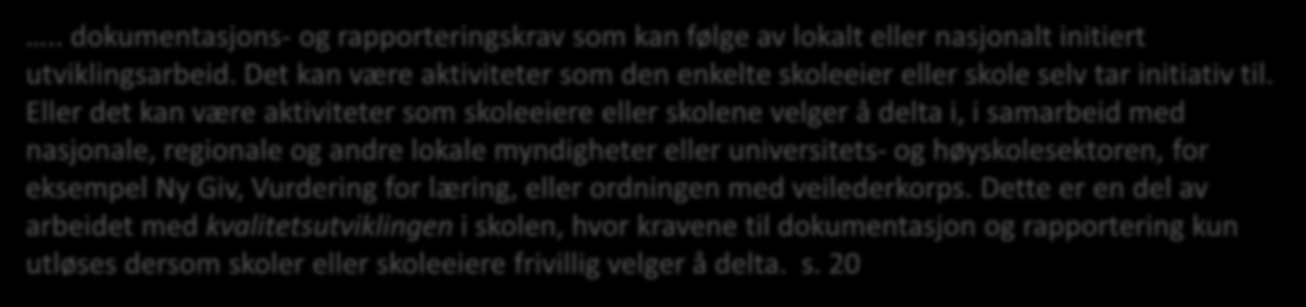 .. dokumentasjons- og rapporteringskrav som kan følge av lokalt eller nasjonalt initiert utviklingsarbeid. Det kan være aktiviteter som den enkelte skoleeier eller skole selv tar initiativ til.