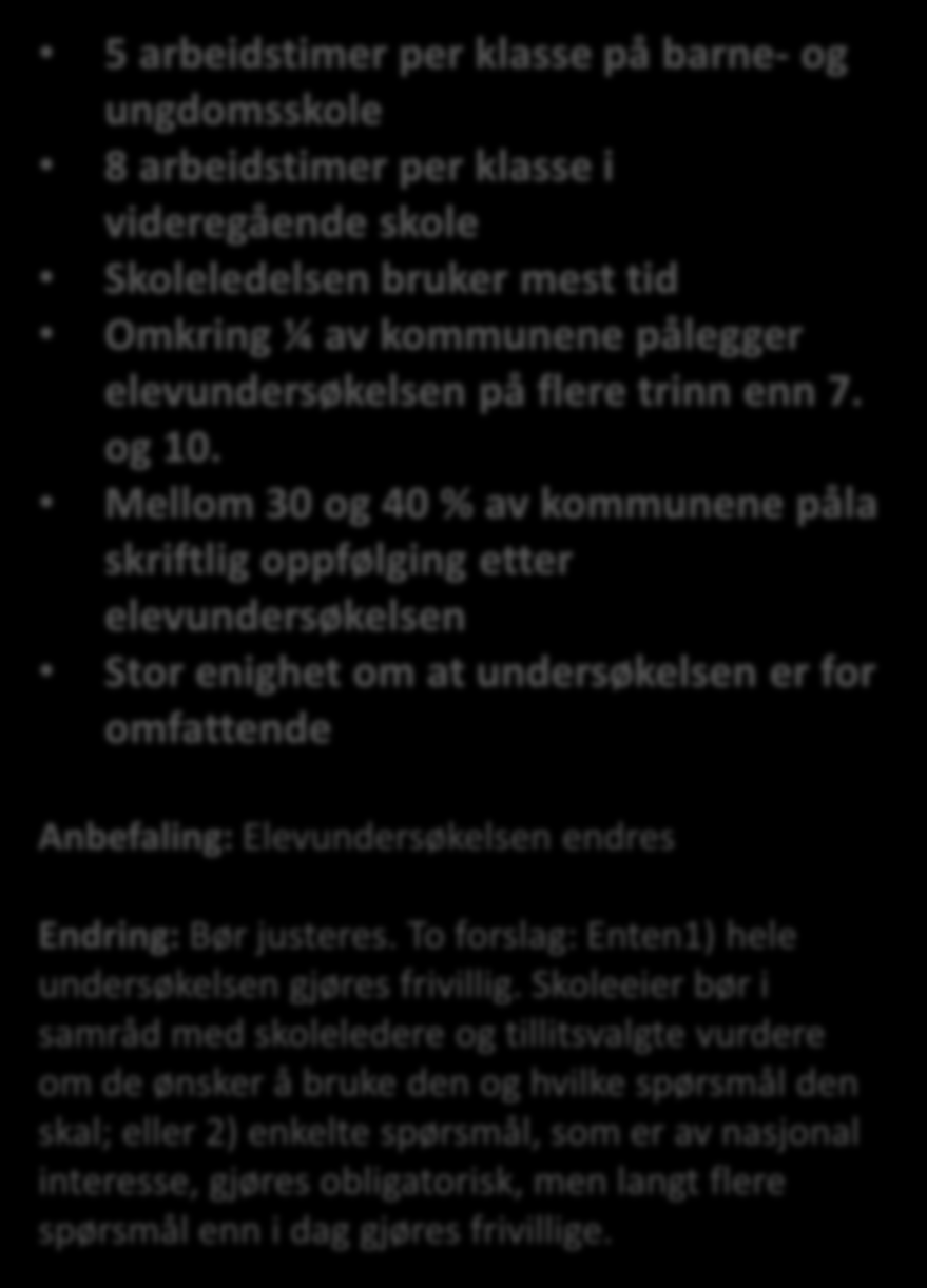 5 arbeidstimer per klasse på barne- og ungdomsskole 8 arbeidstimer per klasse i videregående skole Skoleledelsen bruker mest tid Omkring ¼ av kommunene pålegger elevundersøkelsen på flere trinn enn 7.