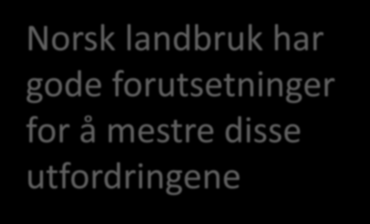 Landbrukets bidrag til klimaløsningen 1. Bidra til matsikkerhet ved å produsere mer, nok og riktig mat 2. Motvirke klimaendringer ved å redusere klimagassutslipp Norsk landbruk har 3.