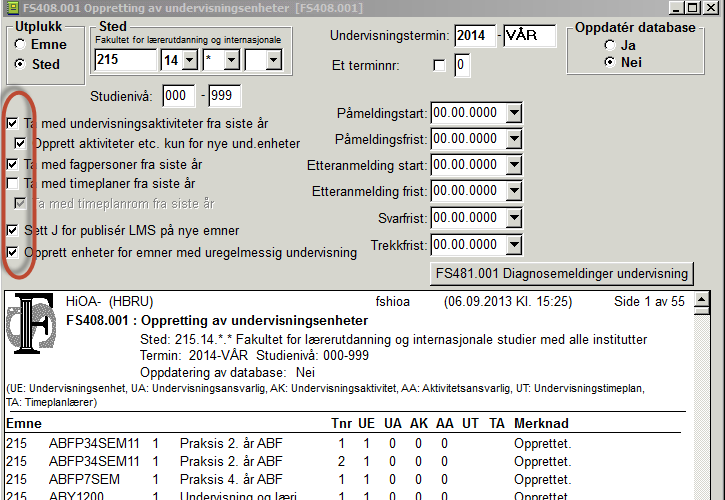 Rutine 408.001-oppretting av undervisningsenheter Ta med undervisningsaktiviteter for siste år: Kopierer undervisningsaktiviteter fra forrige år emnet gikk. Dvs.