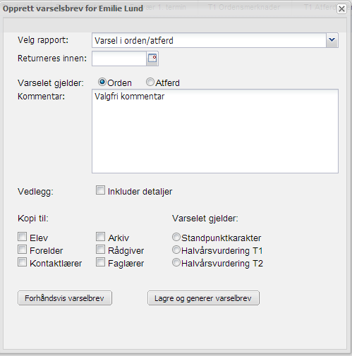 Du får en dialogboks a) Velg rapport = velg rapport fra listen b) Returneres innen = velg dato fra kalender eller la stå blank c) Varselet gjelder = klikk på enten orden eller atferd d) Kommentar: