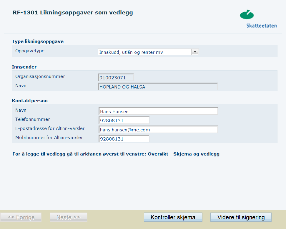 RF-1301 Likningsoppgaver som vedlegg! Forutsetter at filvedlegget følger Skatteetatens formater Hvem innrapporterer du på vegne av?