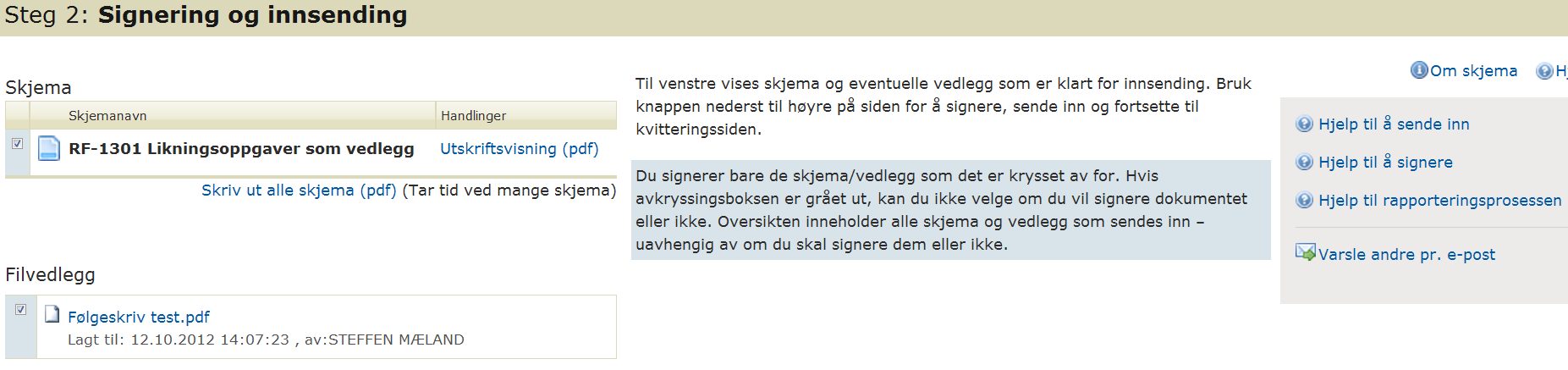 Opplasting av datafilvedlegg Velg arkfanen Oversikt - skjema og vedlegg for å laste opp datafil. Du kan laste opp inntil 5 vedlegg à 10 Mb i et skjema.