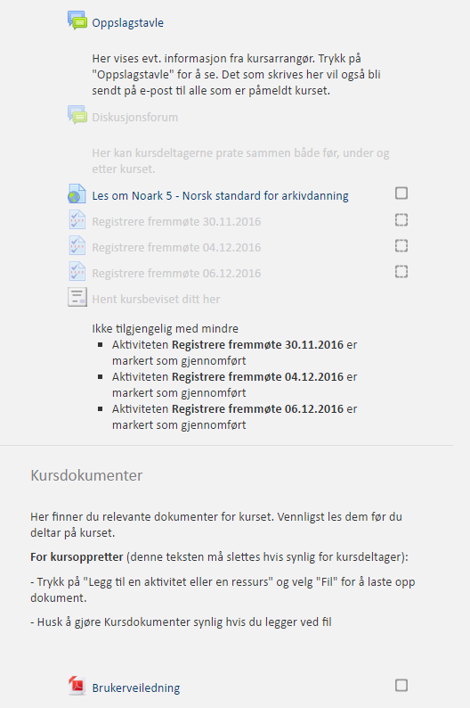 Legge til andre aktiviteter / ressurser I kursmalen er det lagt inn mulighet for å bruke Oppslagstavle Diskusjonsforum Lenker Registrere fremmøte Utstede kursbevis Kursdokumenter og presentasjoner.