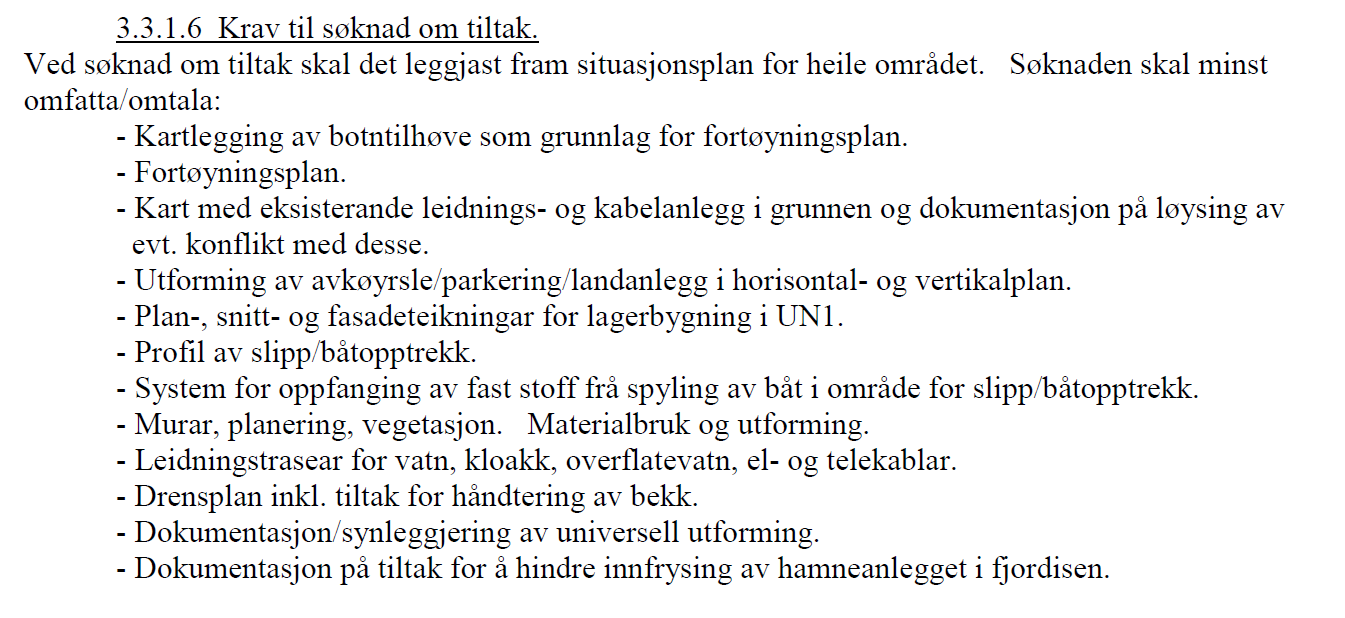 For meir informasjon om plantekniske avklaringar visar ein til fyldig saksdokumentasjon i arkivsak. 3 Krav til søknad om tiltak 3.