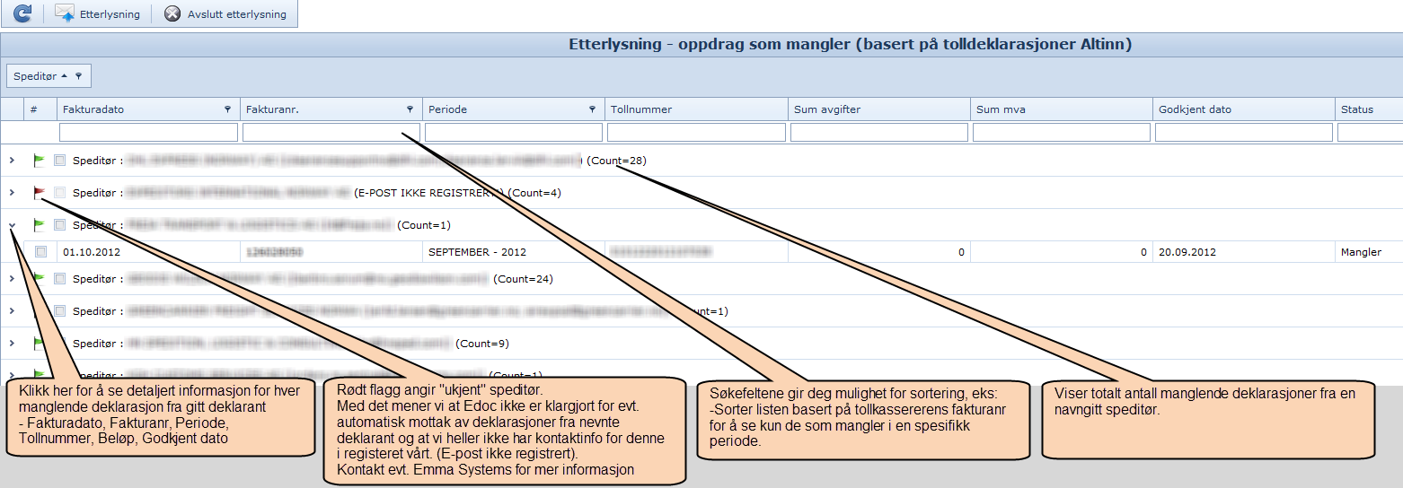 8. Etterlysning av manglende deklarasjoner Etter at avregning er kjørt kan man etterlyse deklarasjoner som mangler i forhold til tollregningen: - Husk først på å registrere manuelt, manglende