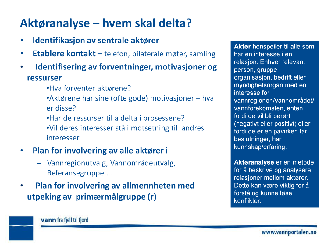 Se kapittel 6 og vedlegg I i medvirkningsveilederen: Aktøranalyse og hvordan aktøranalyser skal gjennomføres Definisjon aktør: Aktør er et begrep som henspeiler til alle som har en interesse i en