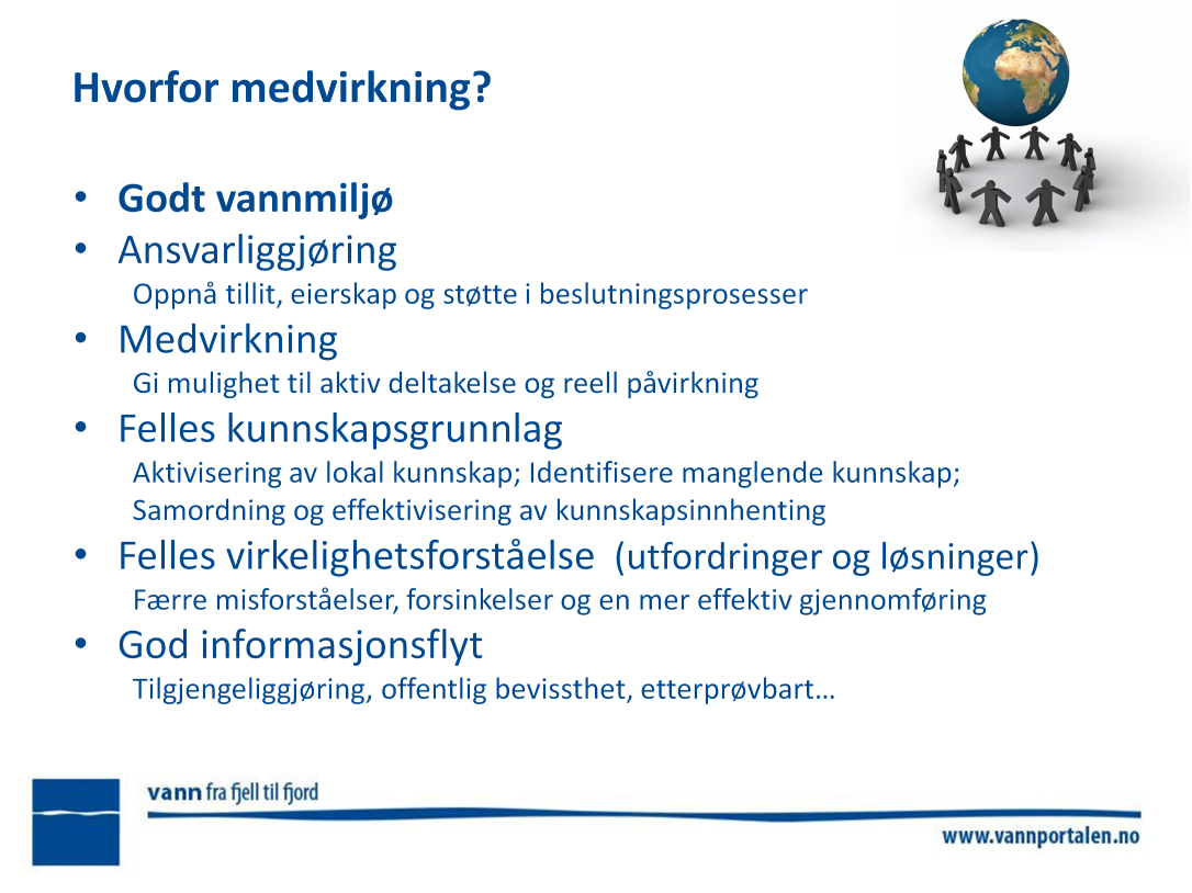 Hvorfor medvirkning - Se kapittel 2 i medvirkningsveilederen. Målet er.: Det overordnede målet med medvirkning er godt vannmiljø. Medvirkning er et viktig verktøy for å nå målet om godt vannmiljø.