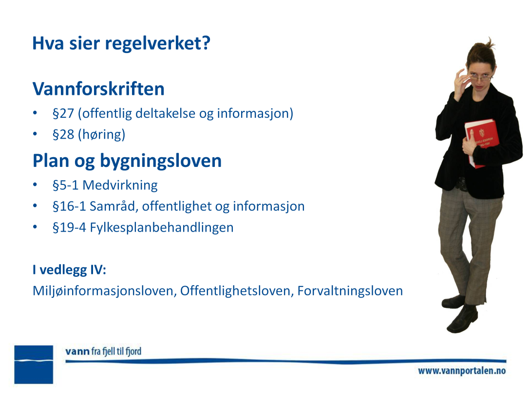 Se kapittel 3 og vedlegg IV i medvirkningsveilederen Vannforskriften: http://www.lovdata.no/cgi-wift/ldles?doc=/sf/sf/sf-20061215-1446.