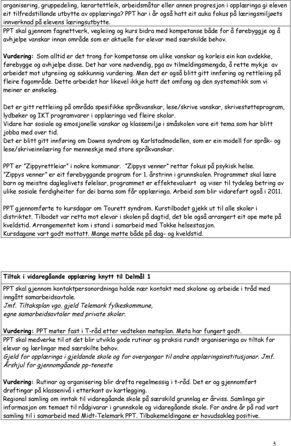 PPT skal gjennom fagnettverk, vegleiing og kurs bidra med kompetanse både for å førebyggje og å avhjelpe vanskar innan område som er aktuelle for elevar med særskilde behov.