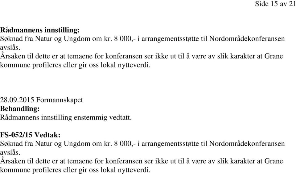 2015 Formannskapet Behandling: Rådmannens innstilling enstemmig vedtatt. FS-052/15 Vedtak: Søknad fra Natur og Ungdom om kr.