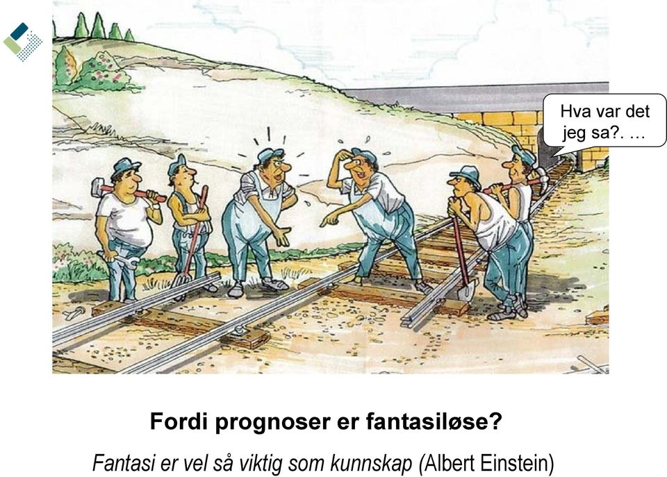 . Fordi prognoser er fantasiløse?