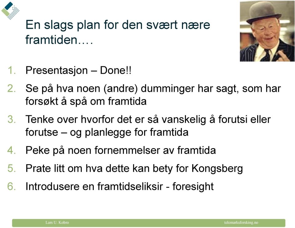 Tenke over hvorfor det er så vanskelig å forutsi eller forutse og planlegge for framtida 4.