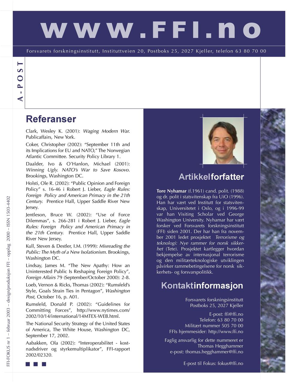 Clark, Wesley K. (2001): Waging Modern War. Publicaffairs, New York. Coker, Christopher (2002): September 11th and its Implications for EU and NATO, The Norwegian Atlantic Committee.