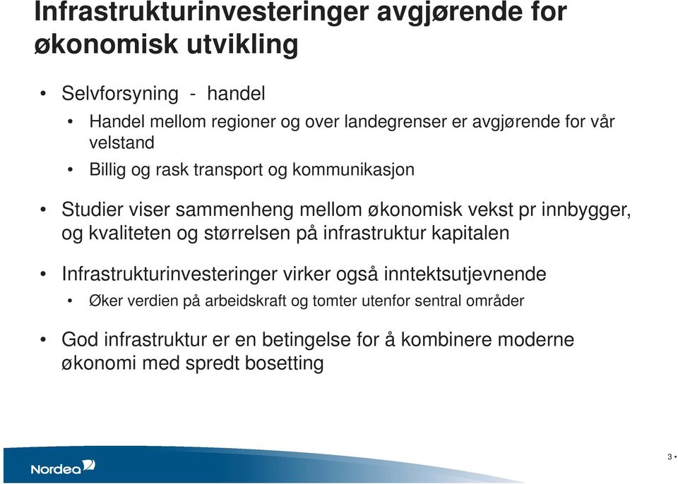 og kvaliteten og størrelsen på infrastruktur kapitalen Infrastrukturinvesteringer virker også inntektsutjevnende Øker verdien på