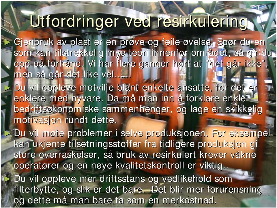 Da måm man inn å forklare enkle bedriftsøkonomiske sammenhenger, og lage en skikkelig motivasjon rundt dette. Du vil møte m problemer i selve produksjonen.