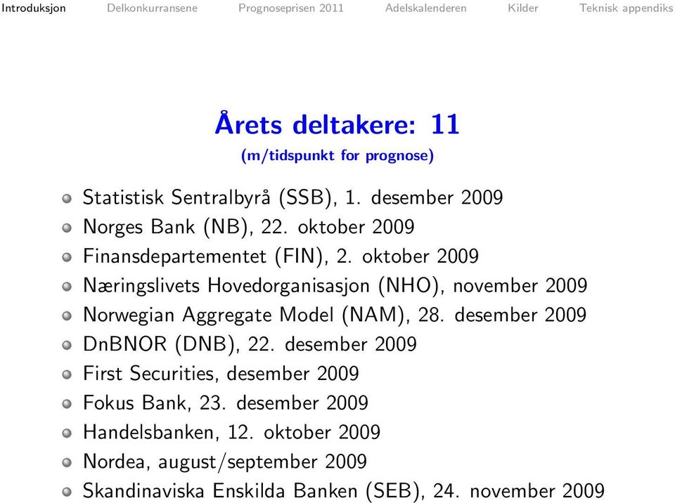 oktober 2009 Næringslivets Hovedorganisasjon (NHO), november 2009 Norwegian Aggregate Model (NAM), 28.