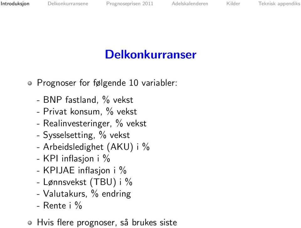 Arbeidsledighet (AKU) i % - KPI inflasjon i % - KPIJAE inflasjon i % -