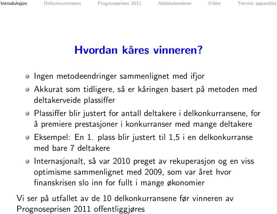 for antall deltakere i delkonkurransene, for å premiere prestasjoner i konkurranser med mange deltakere Eksempel: En 1.