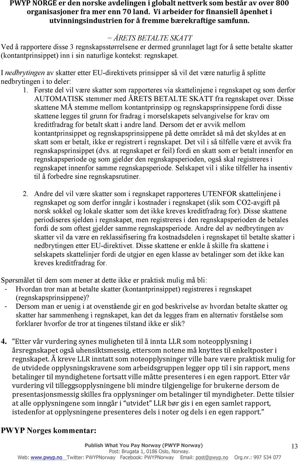 kontekst: regnskapet. I nedbrytingen av skatter etter EU-direktivets prinsipper så vil det være naturlig å splitte nedbrytingen i to deler: 1.