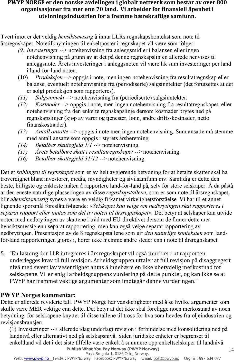 regnskapslinjen allerede henvises til anleggsnote. Årets investeringer i anleggsnoten vil være lik sum investeringer per land i land-for-land noten.