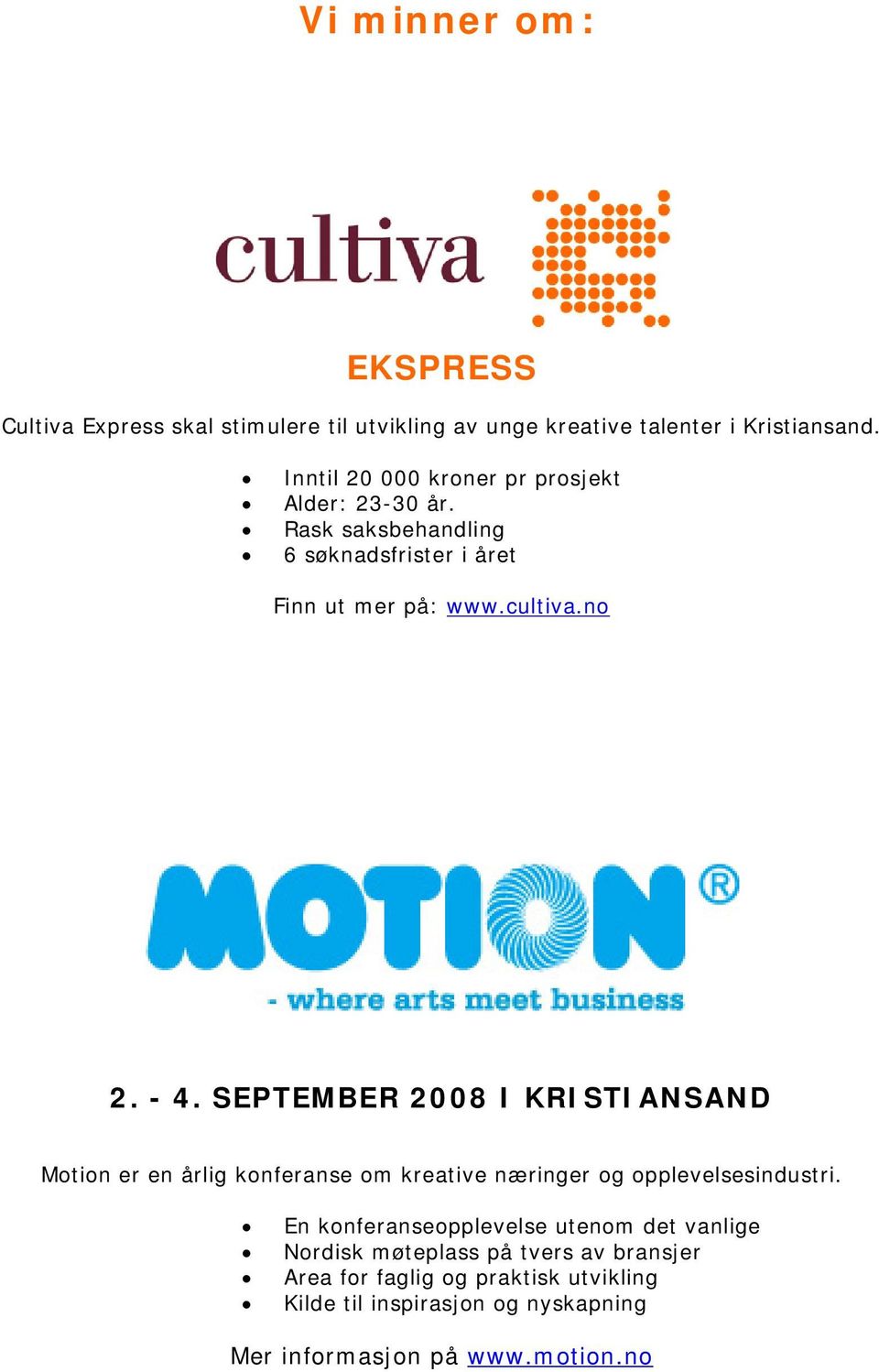 SEPTEMBER 2008 I KRISTIANSAND Motion er en årlig konferanse om kreative næringer og opplevelsesindustri.