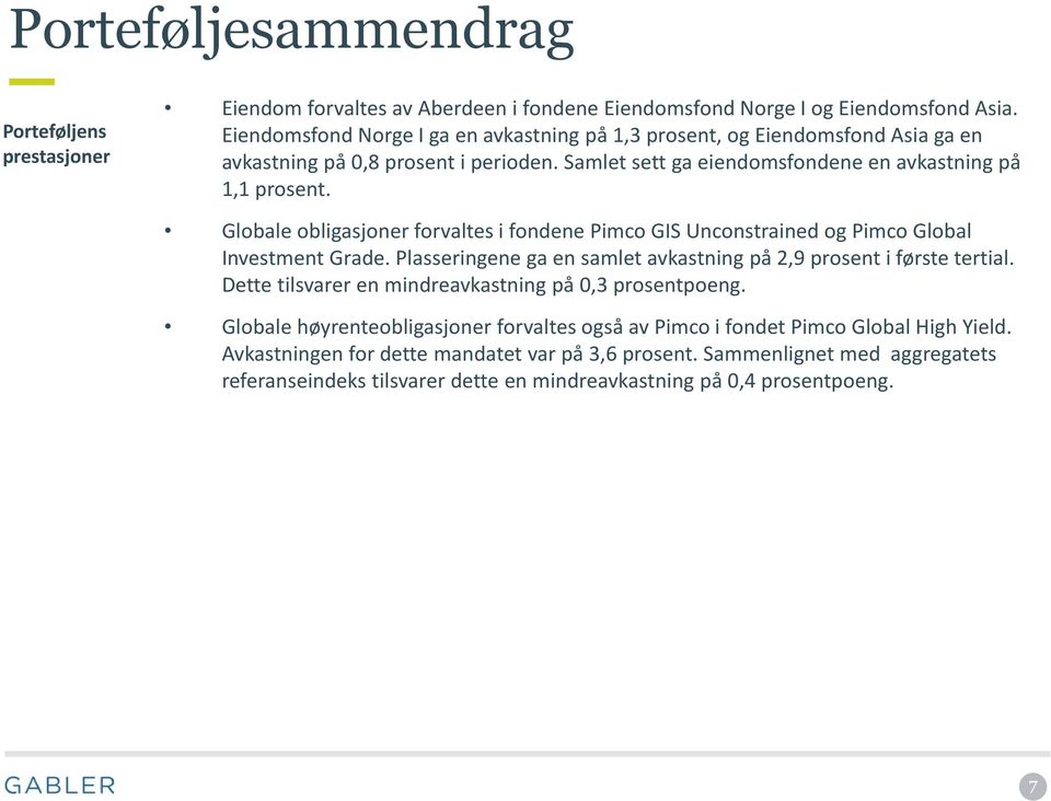 Globale obligasjoner forvaltes i fondene Pimco GIS Unconstrained og Pimco Global Investment Grade. Plasseringene ga en samlet avkastning på 2,9 prosent i første tertial.