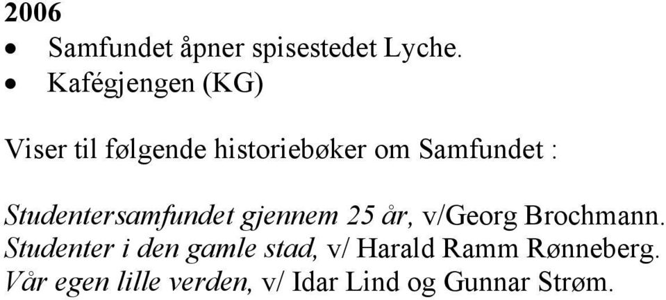 Studentersamfundet gjennem 25 år, v/georg Brochmann.