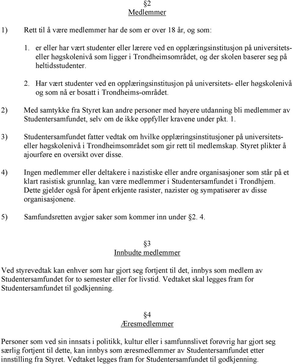 Har vært studenter ved en opplæringsinstitusjon på universitets- eller høgskolenivå og som nå er bosatt i Trondheims-området.