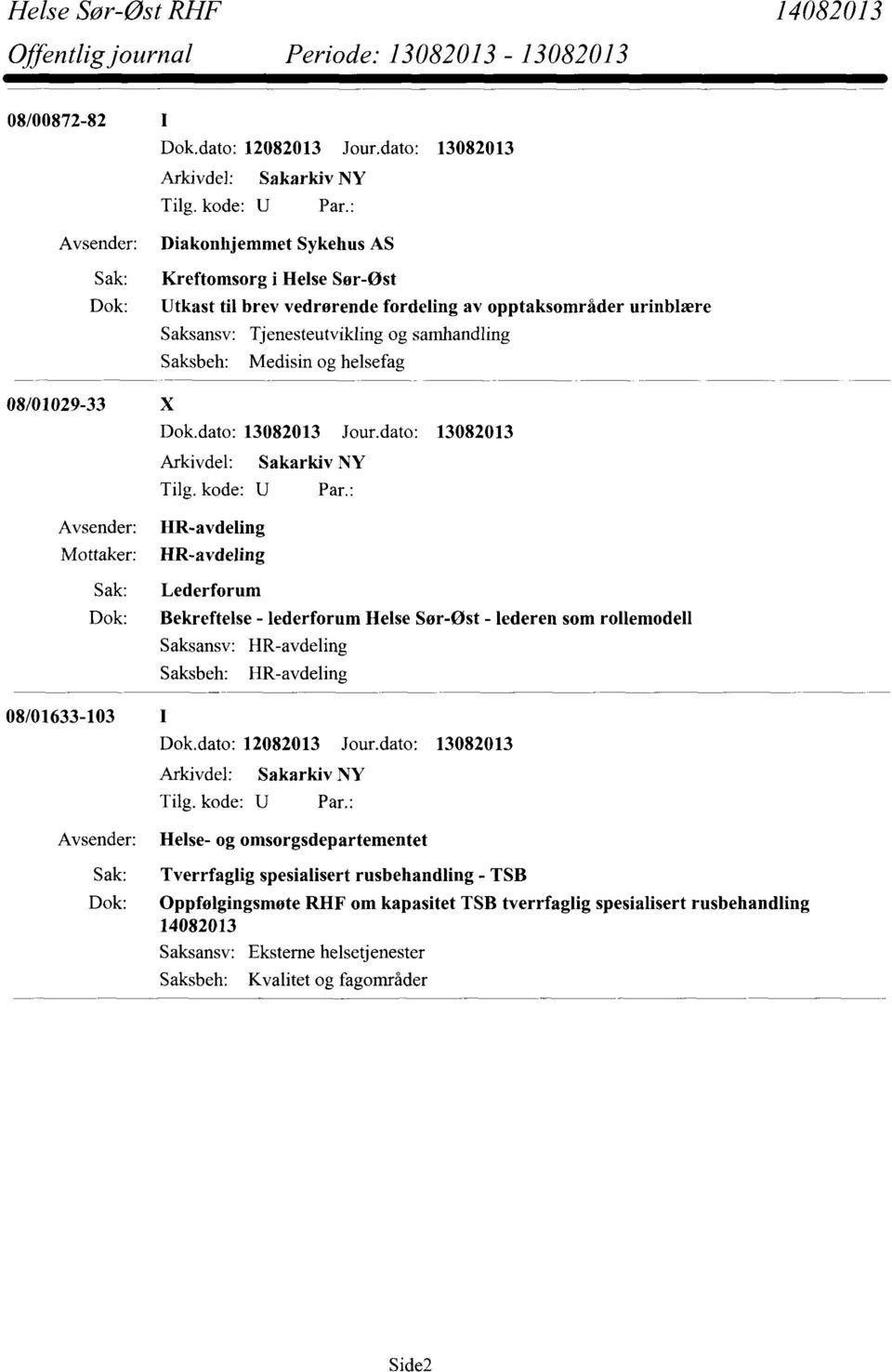 Helse Sør-Øst - lederen som rollemodell HR-avdeling HR-avdeling 08/01633-103 I Sak: Helse- og omsorgsdepartementet Tverrfaglig