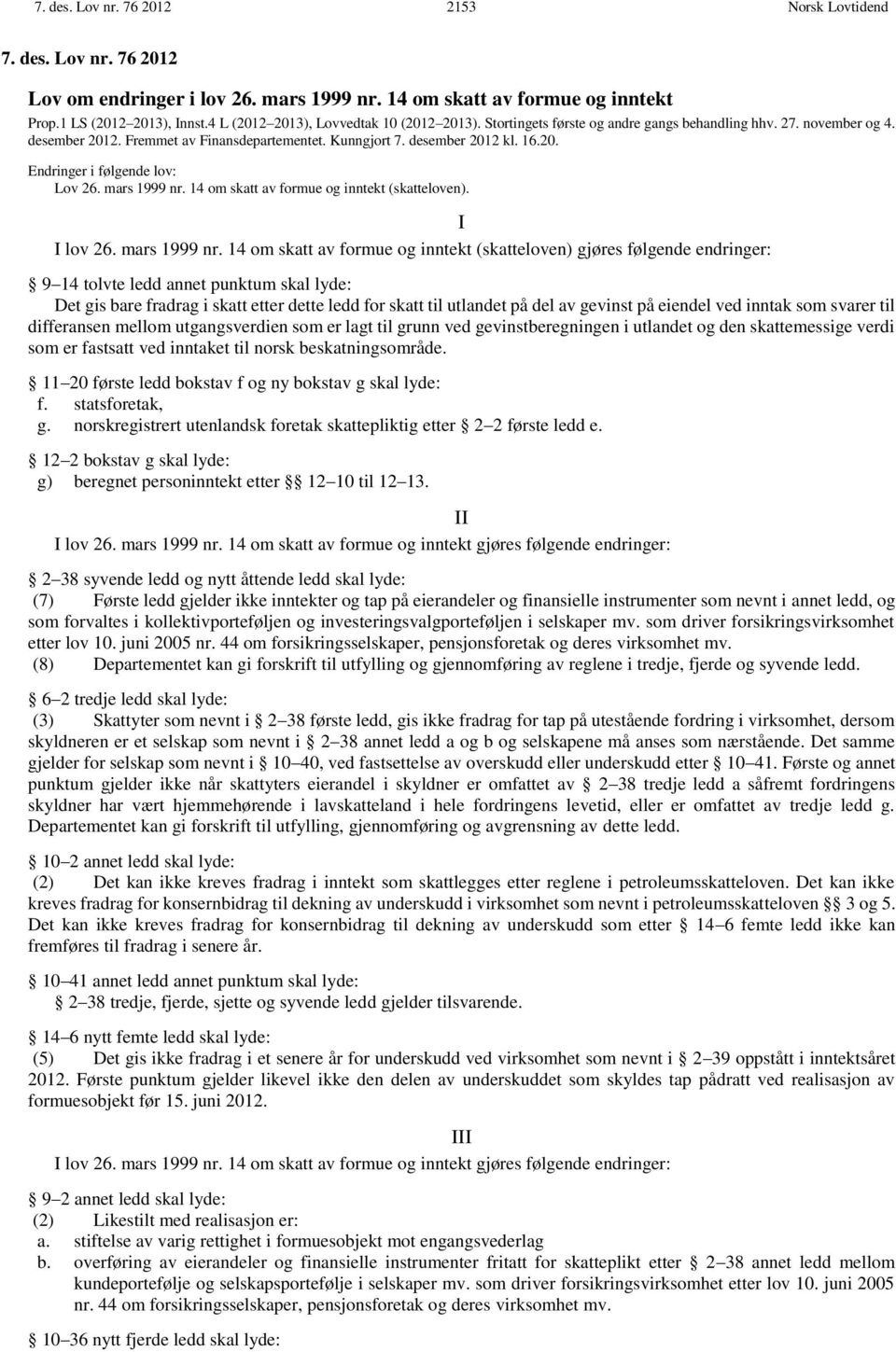 mars 1999 nr. 14 om skatt av formue og inntekt (skatteloven). I I lov 26. mars 1999 nr.