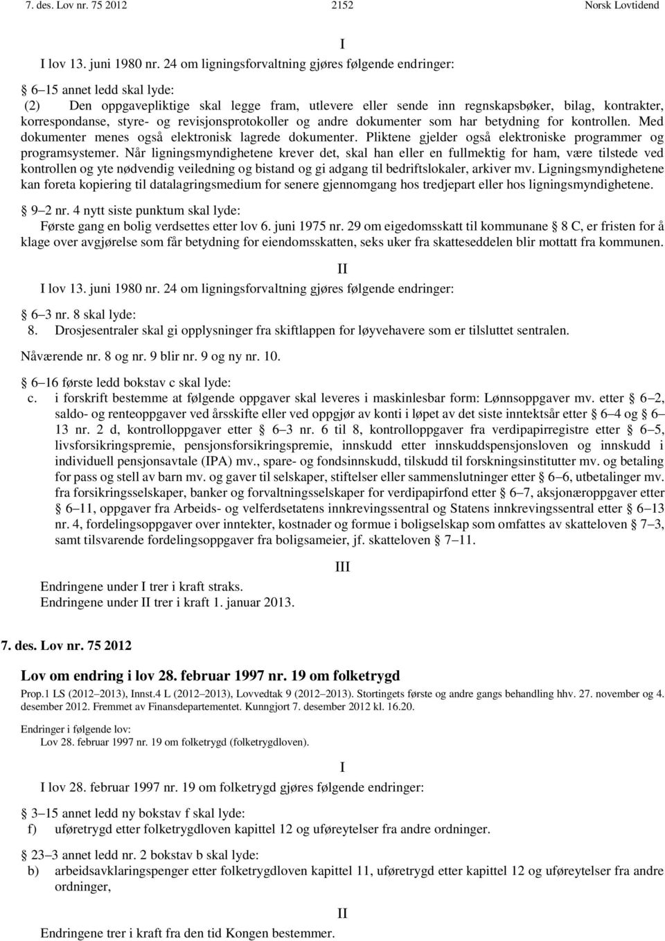 styre- og revisjonsprotokoller og andre dokumenter som har betydning for kontrollen. Med dokumenter menes også elektronisk lagrede dokumenter.