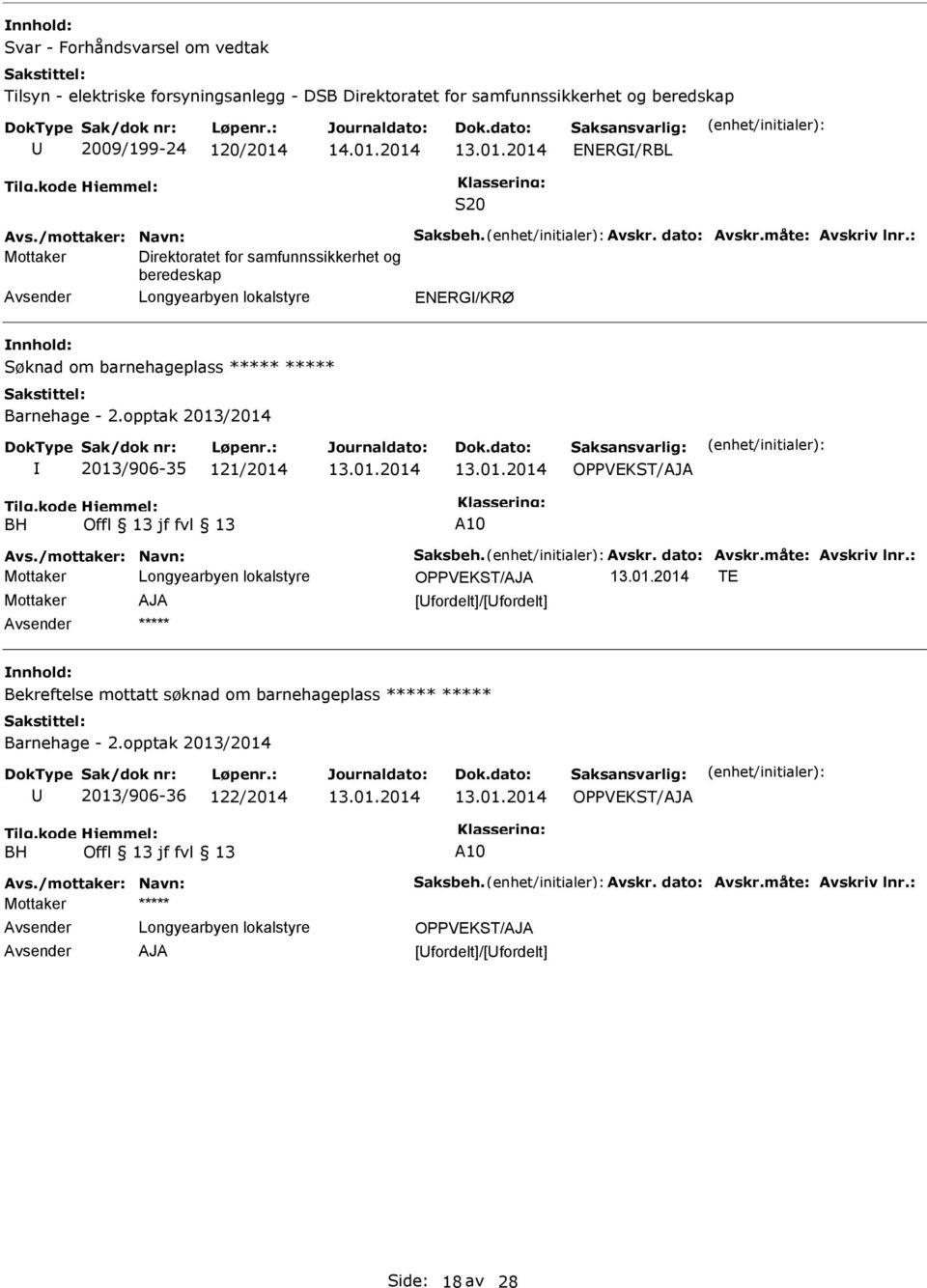 opptak 2013/2014 2013/906-35 121/2014 BH Offl 13 jf fvl 13 10 vs./mottaker: Navn: Saksbeh. vskr. dato: vskr.måte: vskriv lnr.