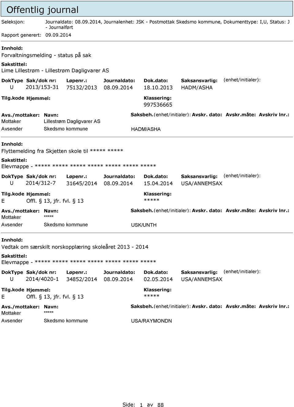 måte: vskriv lnr.: Mottaker Lillestrøm Dagligvarer S HDM/SH Flyttemelding fra Skjetten skole til levmappe - 2014/312-7 31645/2014 15.04.2014 S/NNMSX vs./mottaker: Navn: Saksbeh. vskr. dato: vskr.