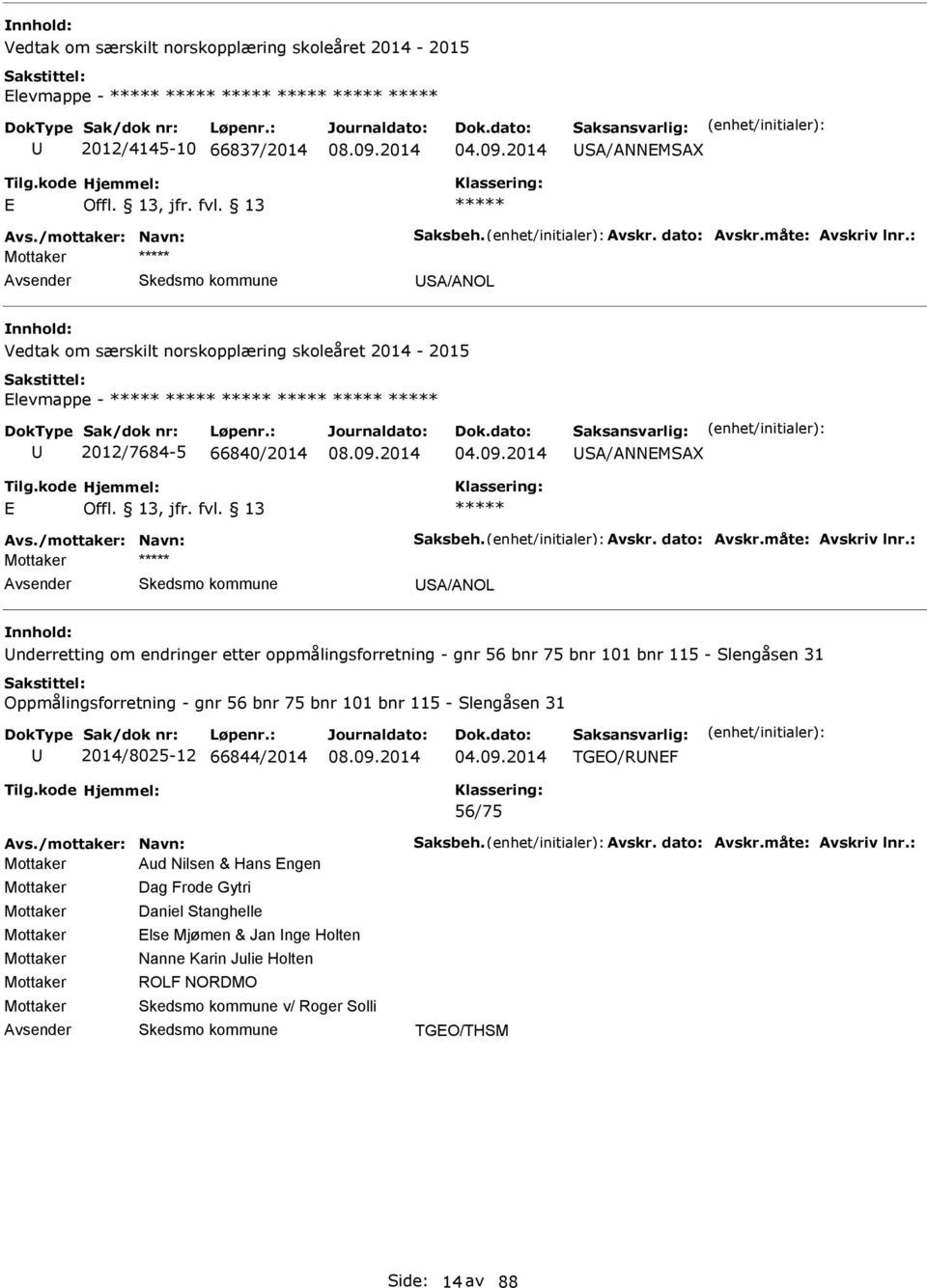 : Mottaker S/NOL nderretting om endringer etter oppmålingsforretning - gnr 56 bnr 75 bnr 101 bnr 115 - Slengåsen 31 Oppmålingsforretning - gnr 56 bnr 75 bnr 101 bnr 115 - Slengåsen 31 2014/8025-12