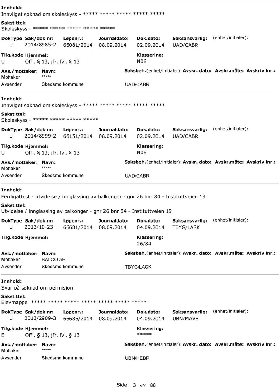 : Mottaker D/CBR Ferdigattest - utvidelse / innglassing av balkonger - gnr 26 bnr 84 - nstituttveien 19 tvidelse / innglassing av balkonger - gnr 26 bnr 84 - nstituttveien 19 2013/10-23