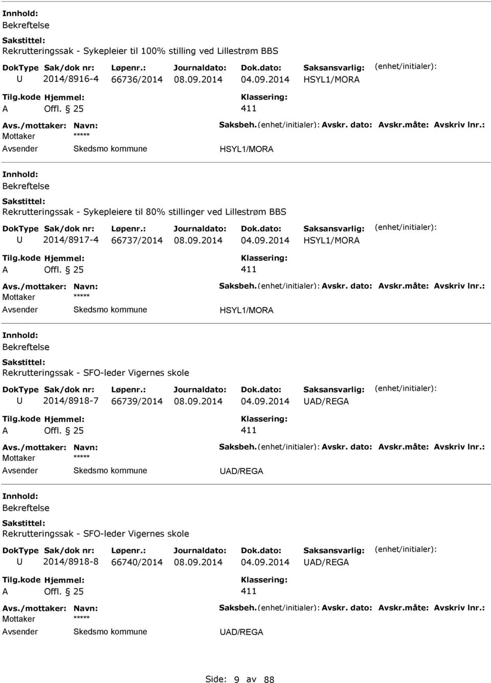 måte: vskriv lnr.: Mottaker HSYL1/MOR Bekreftelse Rekrutteringssak - SFO-leder Vigernes skole 2014/8918-7 66739/2014 D/RG vs./mottaker: Navn: Saksbeh. vskr. dato: vskr.