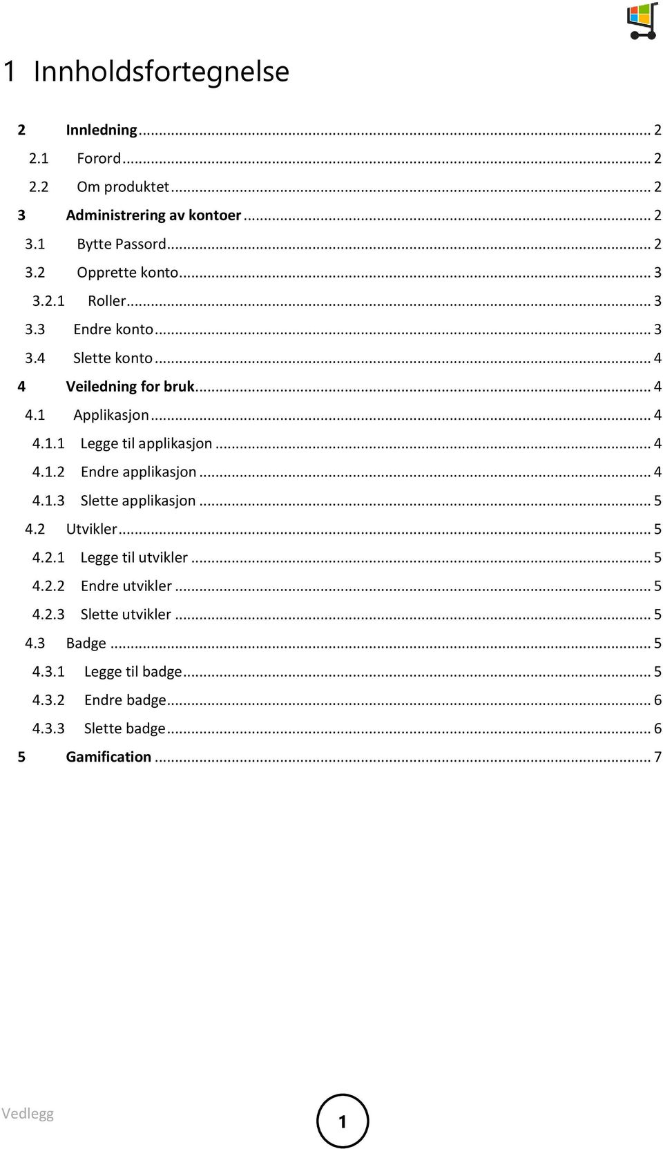 .. 4 4.1.2 Endre applikasjon... 4 4.1.3 Slette applikasjon... 5 4.2 Utvikler... 5 4.2.1 Legge til utvikler... 5 4.2.2 Endre utvikler... 5 4.2.3 Slette utvikler.