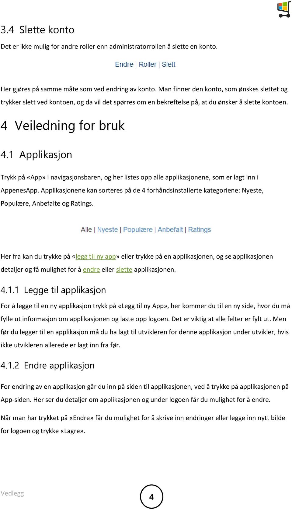 1 Applikasjon Trykk på «App» i navigasjonsbaren, og her listes opp alle applikasjonene, som er lagt inn i AppenesApp.