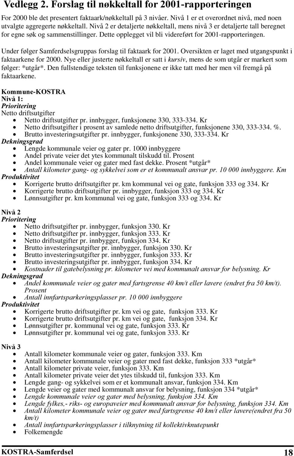 Under følger Samferdselsgruppas forslag til faktaark for 2001. Oversikten er laget med utgangspunkt i faktaarkene for 2000.