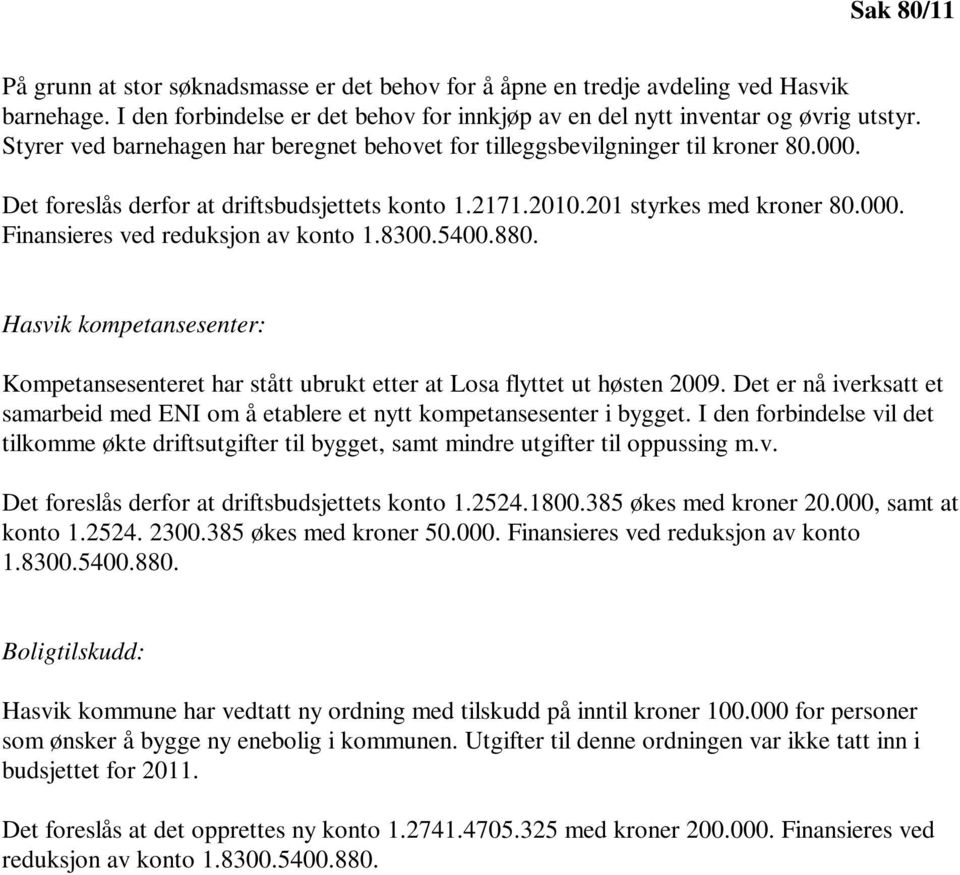 8300.5400.880. Hasvik kompetansesenter: Kompetansesenteret har stått ubrukt etter at Losa flyttet ut høsten 2009.