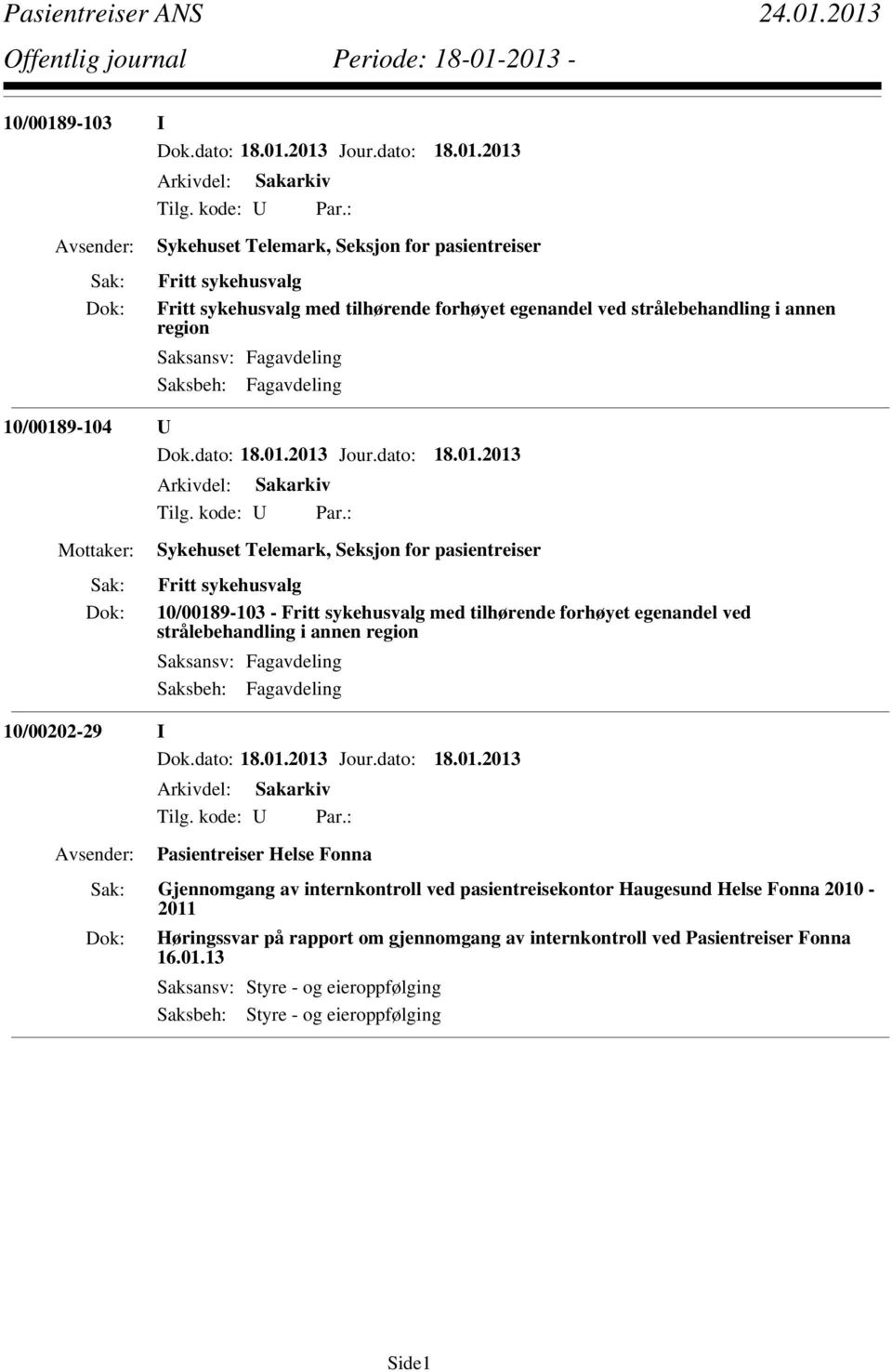 strålebehandling i annen region 10/00202-29 I Pasientreiser Helse Fonna Gjennomgang av internkontroll ved pasientreisekontor Haugesund Helse Fonna 2010-2011