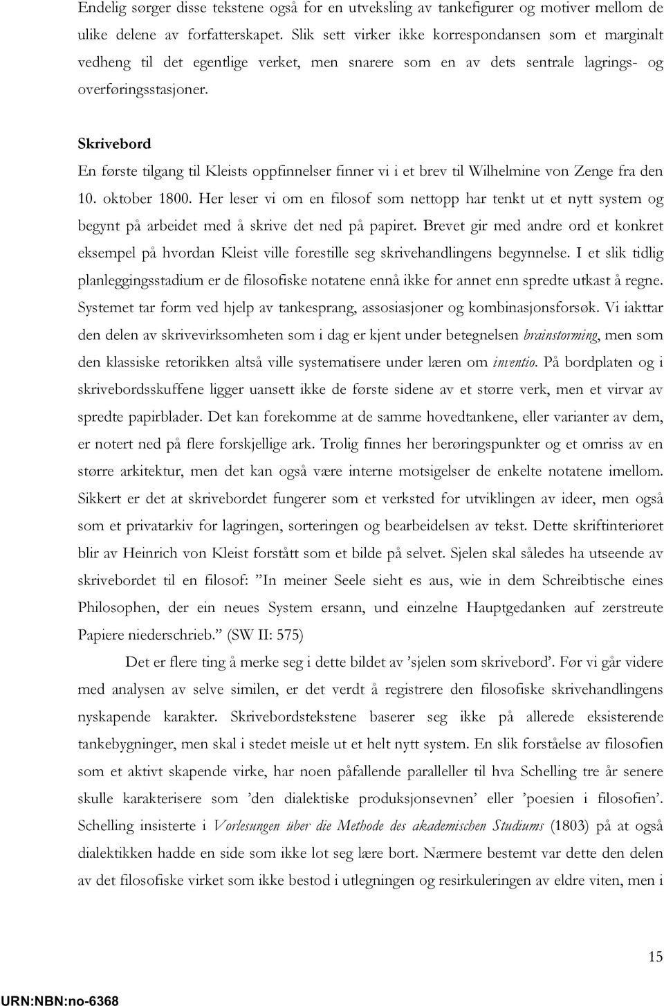 Skrivebord En første tilgang til Kleists oppfinnelser finner vi i et brev til Wilhelmine von Zenge fra den 10. oktober 1800.