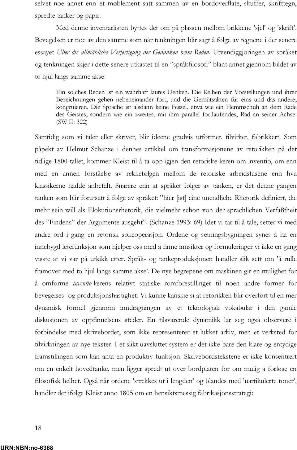 Utvendiggjøringen av språket og tenkningen skjer i dette senere utkastet til en språkfilosofi blant annet gjennom bildet av to hjul langs samme akse: Ein solches Reden ist ein wahrhaft lautes Denken.