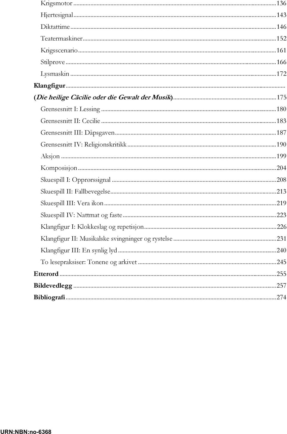 ..190 Aksjon...199 Komposisjon...204 Skuespill I: Opprørssignal...208 Skuespill II: Fallbevegelse...213 Skuespill III: Vera ikon...219 Skuespill IV: Nattmat og faste.