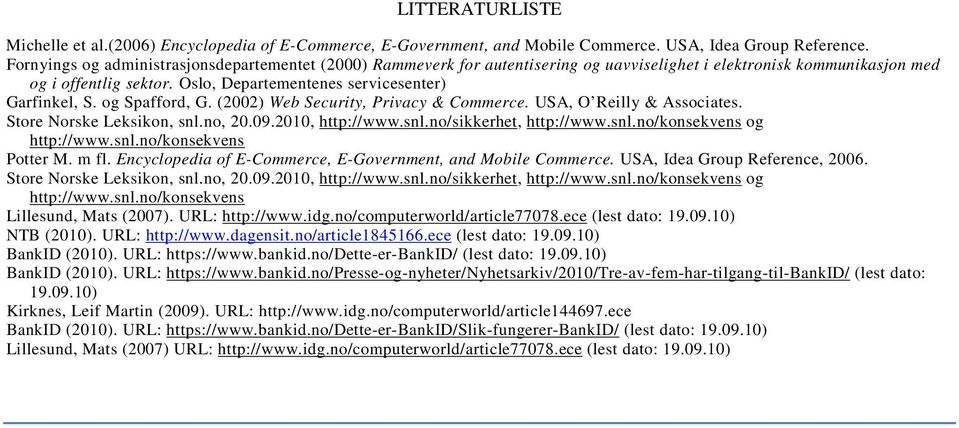 og Spafford, G. (2002) Web Security, Privacy & Commerce. USA, O Reilly & Associates. Store Norske Leksikon, snl.no, 20.09.2010, http://www.snl.no/sikkerhet, http://www.snl.no/konsekvens og http://www.