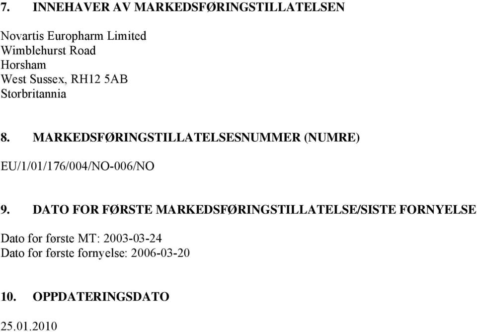 MARKEDSFØRINGSTILLATELSESNUMMER (NUMRE) EU/1/01/176/004/NO-006/NO 9.