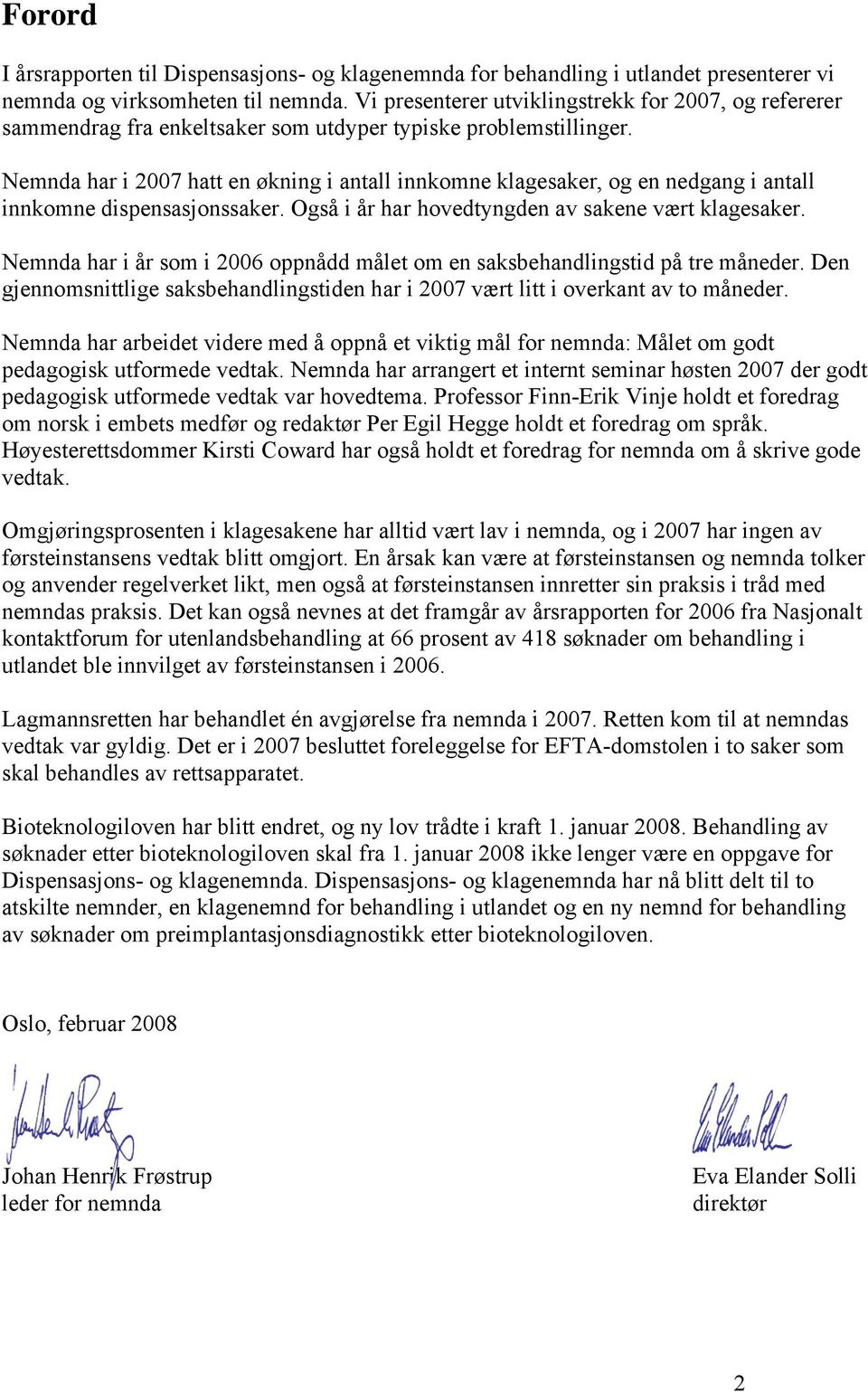 I årsrapporten til Dispensasjons- og klagenemnda for behandling i utlandet presenterer vi nemnda Nemnda og har virksomheten i 007 hatt en til økning nemnda.