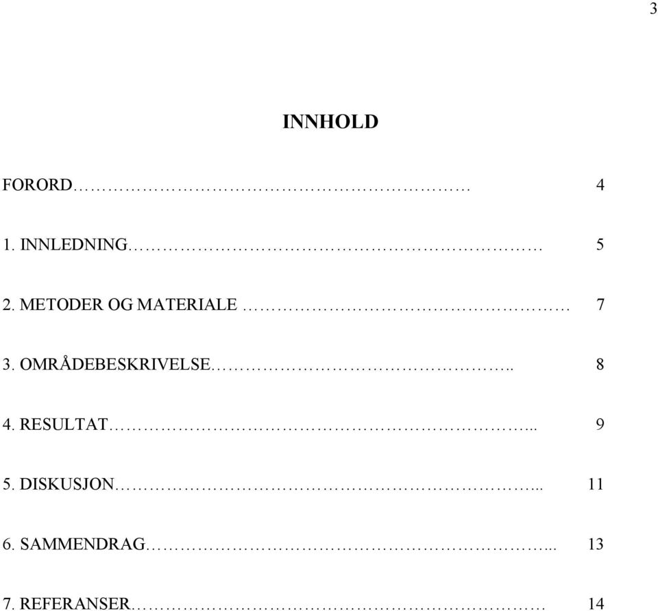 OMRÅDEBESKRIVELSE.. 8 4. RESULTAT... 9 5.