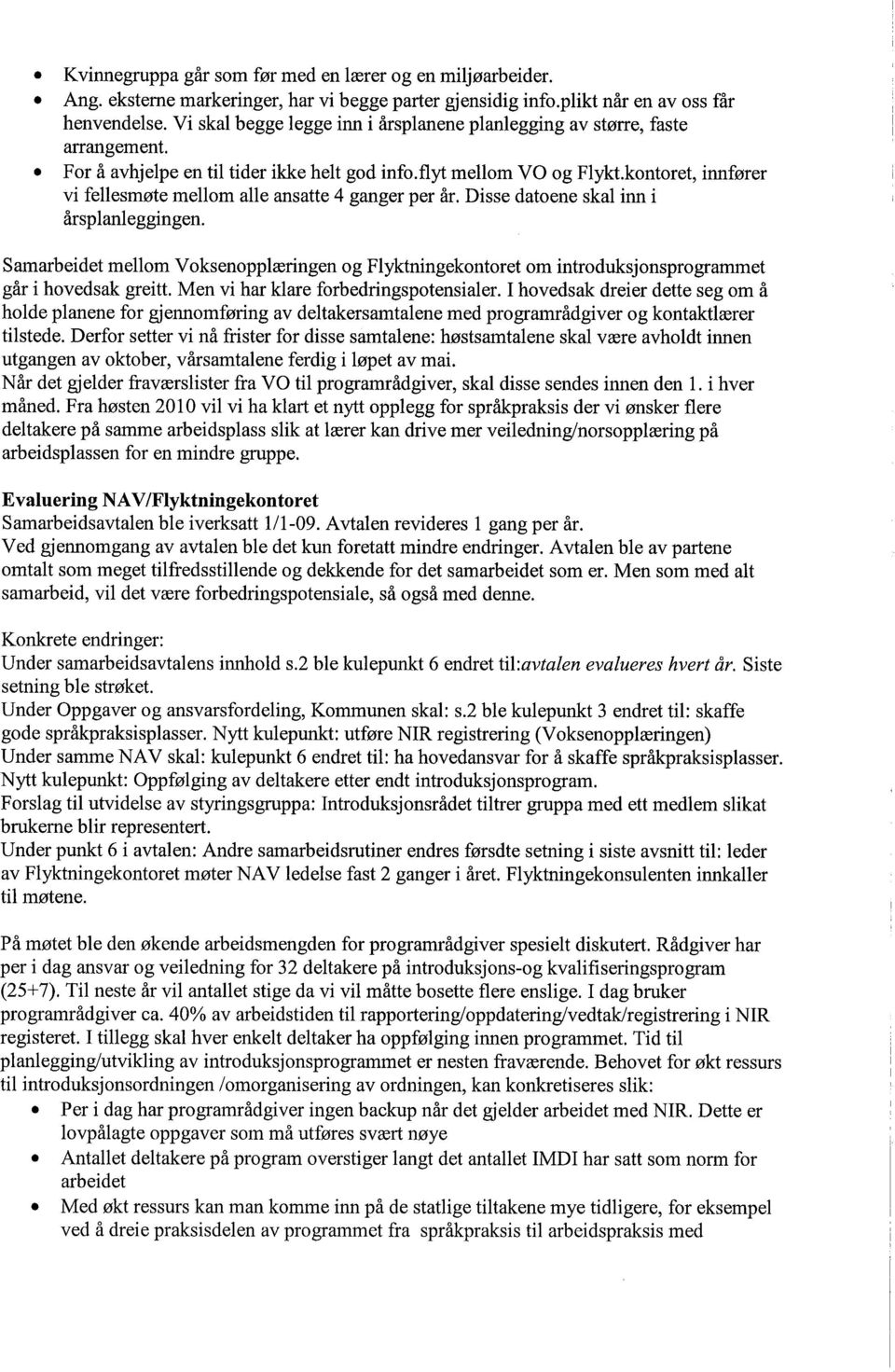 inn i årsplanleggingen Samarbeidet mellom Voksenopplæringen og Flyktningekontoret om introduksjonsprogrammet går i hovedsak greitt Men vi har klare forbedringspotensialer I hovedsak dreier dette seg